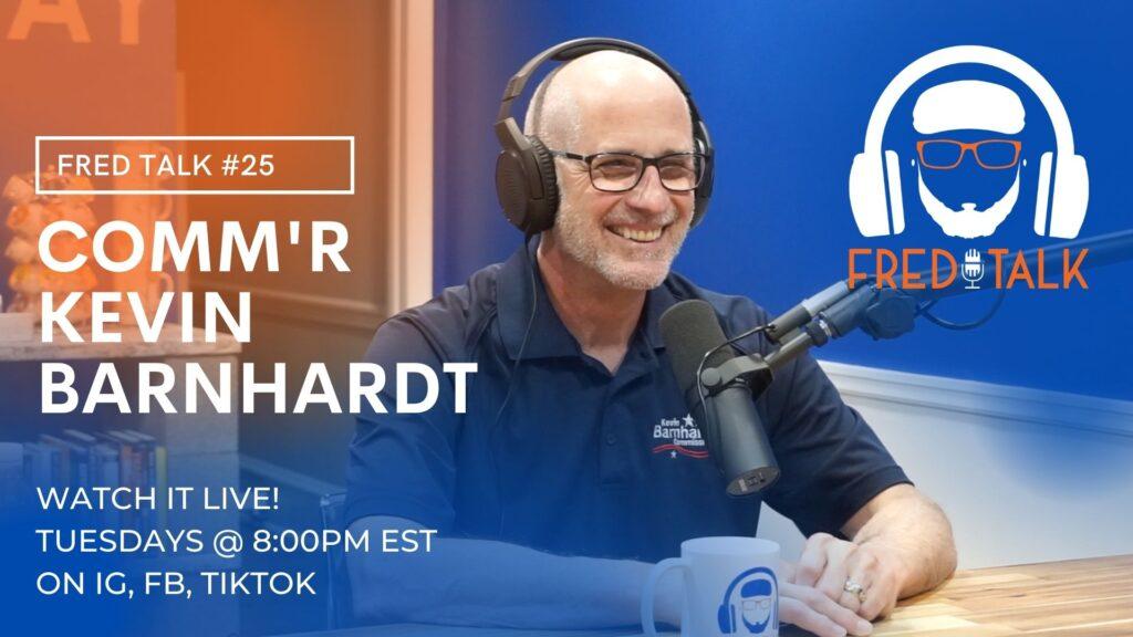 #25 Comm'r Kevin Barnhardt | Fred Talk