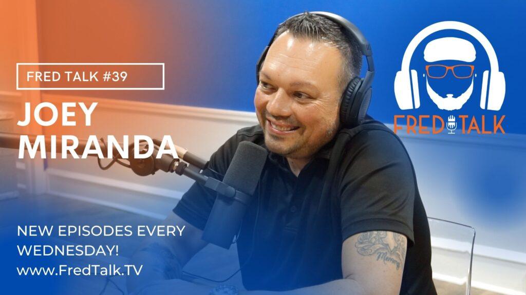 #39 Joey Miranda | Fred Talk