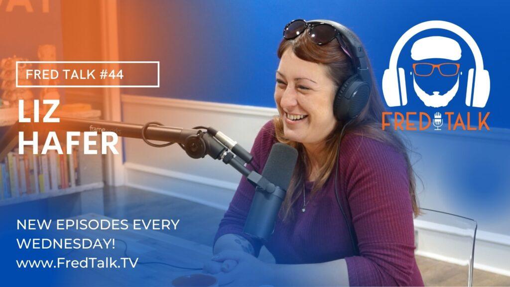 #44 Liz Hafer | Fred Talk
