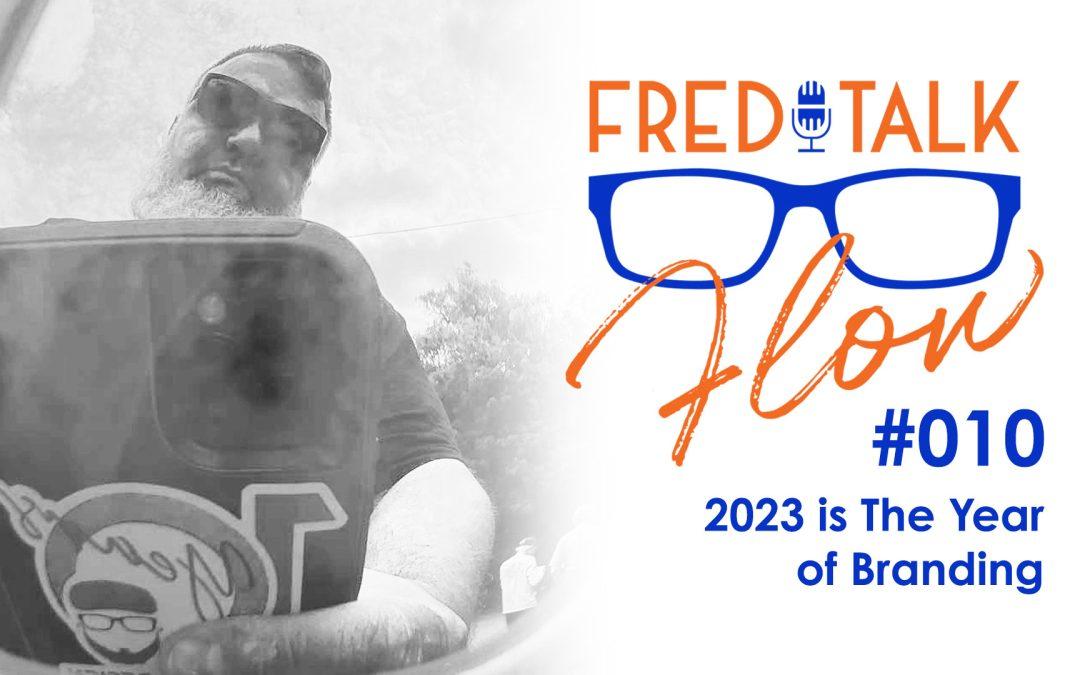 Fred Talk Flow #10: 2023 is The Year of Branding