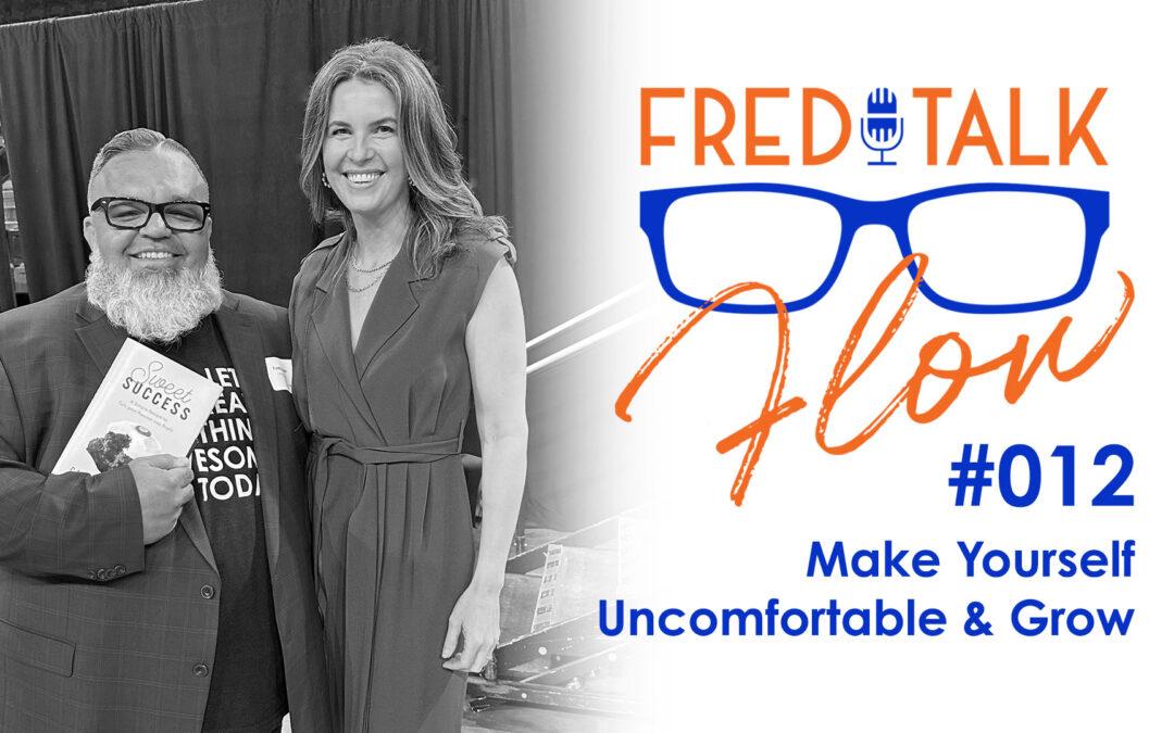 Fred Talk Flow #12: Make Yourself Uncomfortable and Grow