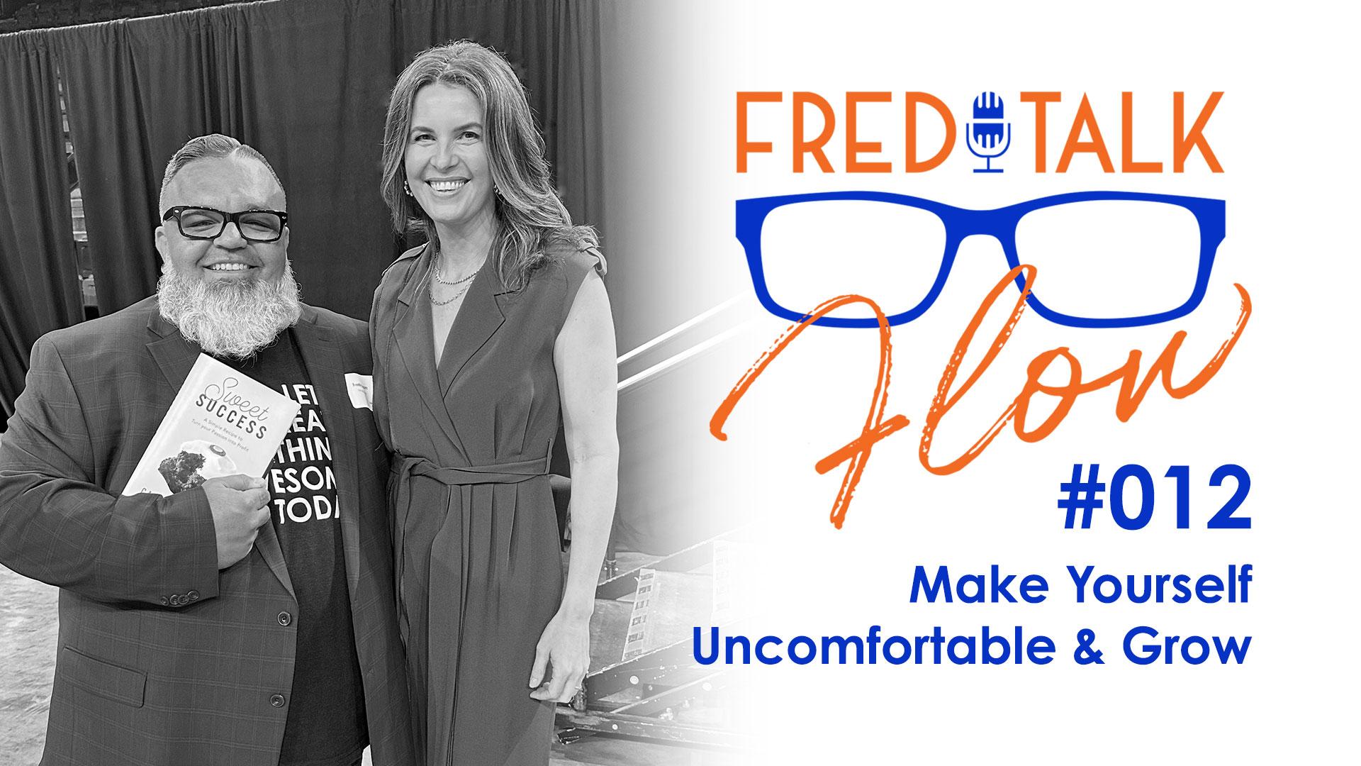 Fred Talk Flow #12: Make Yourself Uncomfortable and Grow