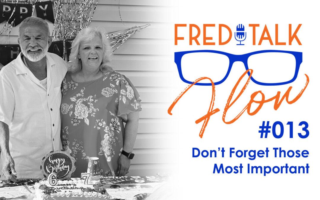 Fred Talk Flow #13: Don’t Forget Those Most Important